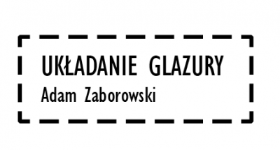 UKŁADANIE GLAZURY Adam Zaborowski