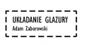 UKŁADANIE GLAZURY Adam Zaborowski